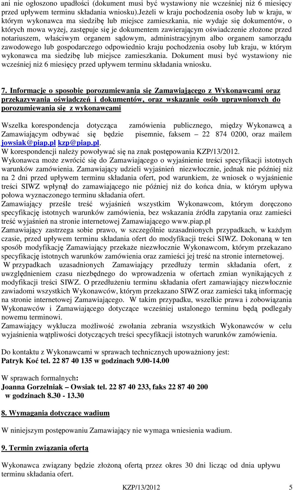 oświadczenie złożone przed notariuszem, właściwym organem sądowym, administracyjnym albo organem samorządu zawodowego lub gospodarczego odpowiednio kraju pochodzenia osoby lub kraju, w którym