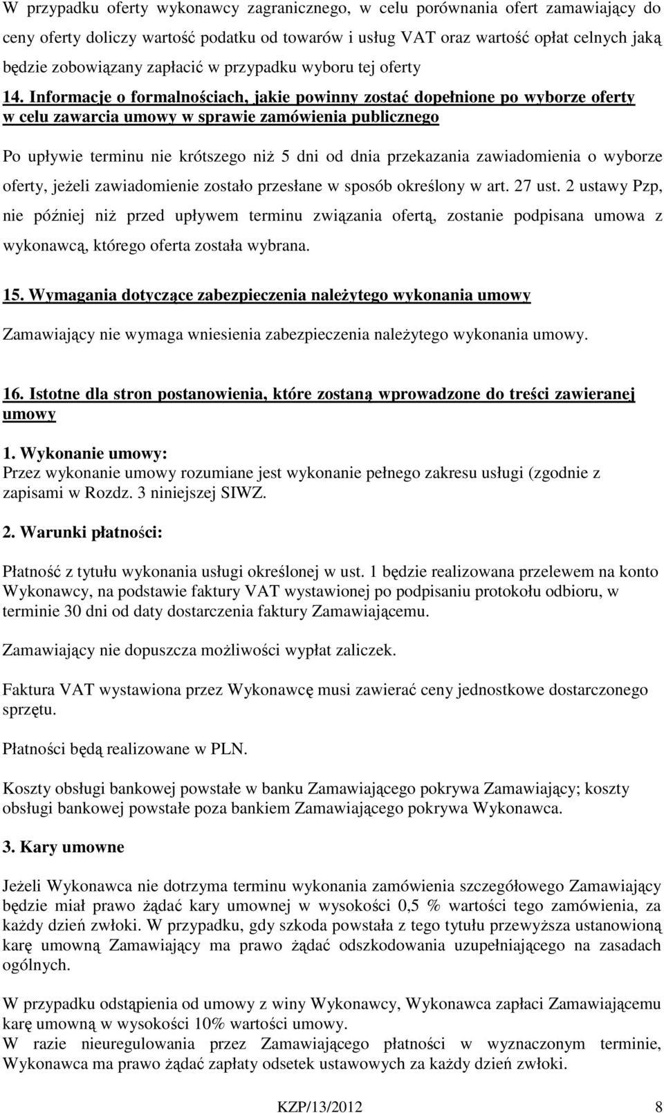 Informacje o formalnościach, jakie powinny zostać dopełnione po wyborze oferty w celu zawarcia umowy w sprawie zamówienia publicznego Po upływie terminu nie krótszego niż 5 dni od dnia przekazania