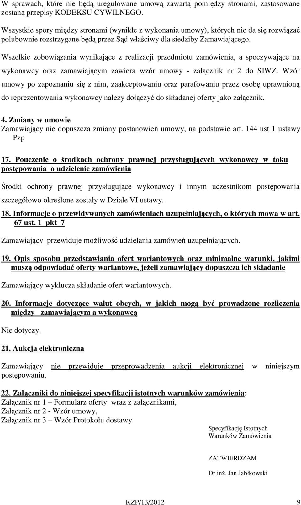 Wszelkie zobowiązania wynikające z realizacji przedmiotu zamówienia, a spoczywające na wykonawcy oraz zamawiającym zawiera wzór umowy - załącznik nr 2 do SIWZ.