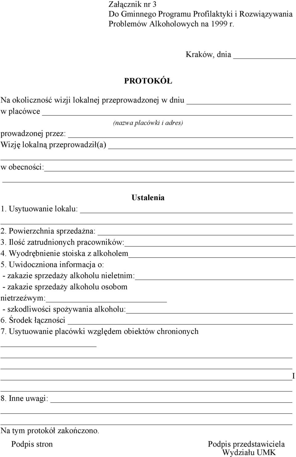 Ustalenia 1. Usytuowanie lokalu: 2. Powierzchnia sprzedażna: 3. Ilość zatrudnionych pracowników: 4. Wyodrębnienie stoiska z alkoholem 5.