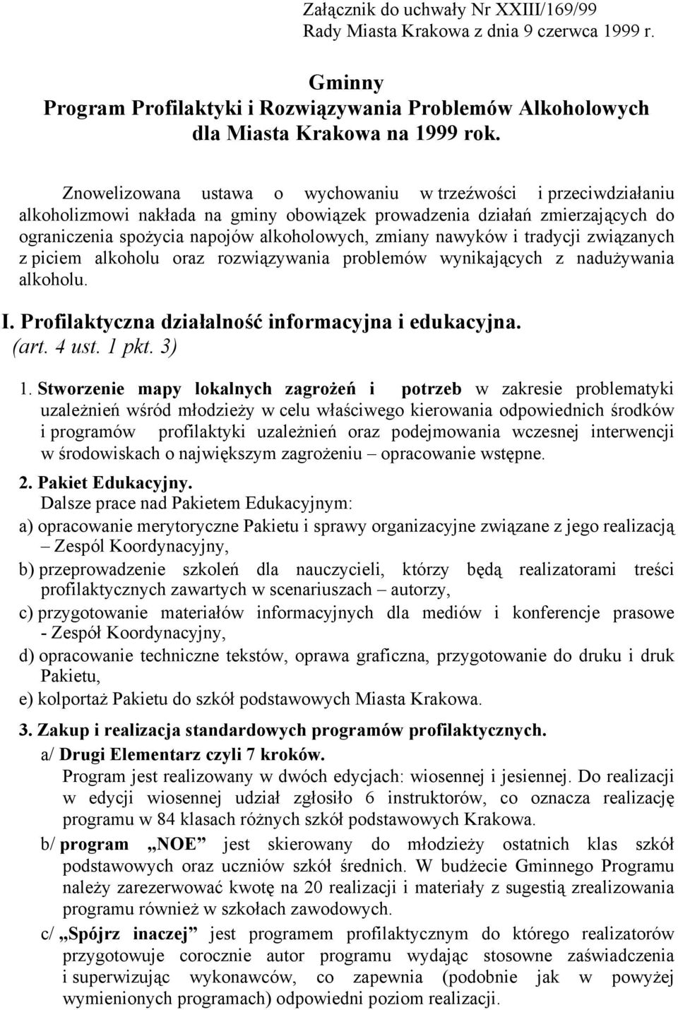 nawyków i tradycji związanych z piciem alkoholu oraz rozwiązywania problemów wynikających z nadużywania alkoholu. I. Profilaktyczna działalność informacyjna i edukacyjna. (art. 4 ust. 1 pkt. 3) 1.