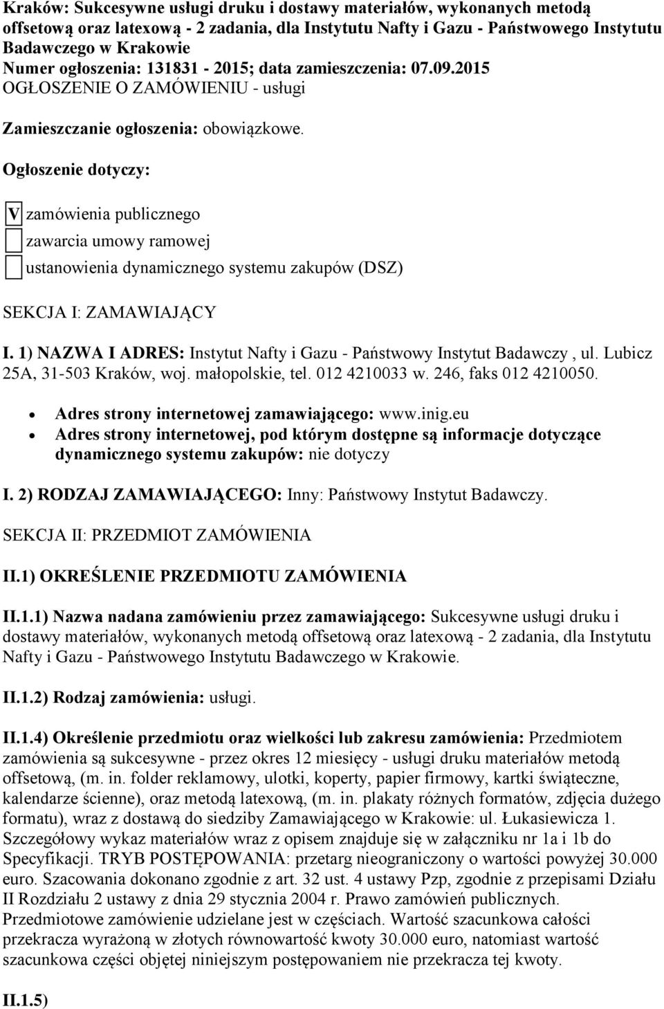 Ogłoszenie dotyczy: V zamówienia publicznego zawarcia umowy ramowej ustanowienia dynamicznego systemu zakupów (DSZ) SEKCJA I: ZAMAWIAJĄCY I.