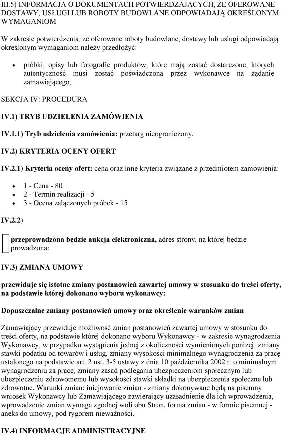 na żądanie zamawiającego; SEKCJA IV: PROCEDURA IV.1) TRYB UDZIELENIA ZAMÓWIENIA IV.1.1) Tryb udzielenia zamówienia: przetarg nieograniczony. IV.2)