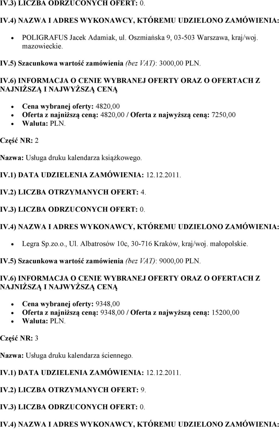 Legra Sp.zo.o., Ul. Albatrosów 10c, 30-716 Kraków, kraj/woj. małopolskie. IV.5) Szacunkowa wartość zamówienia (bez VAT): 9000,00 PLN.