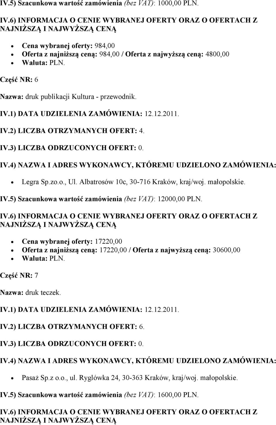 zo.o., Ul. Albatrosów 10c, 30-716 Kraków, kraj/woj. małopolskie. IV.5) Szacunkowa wartość zamówienia (bez VAT): 12000,00 PLN.