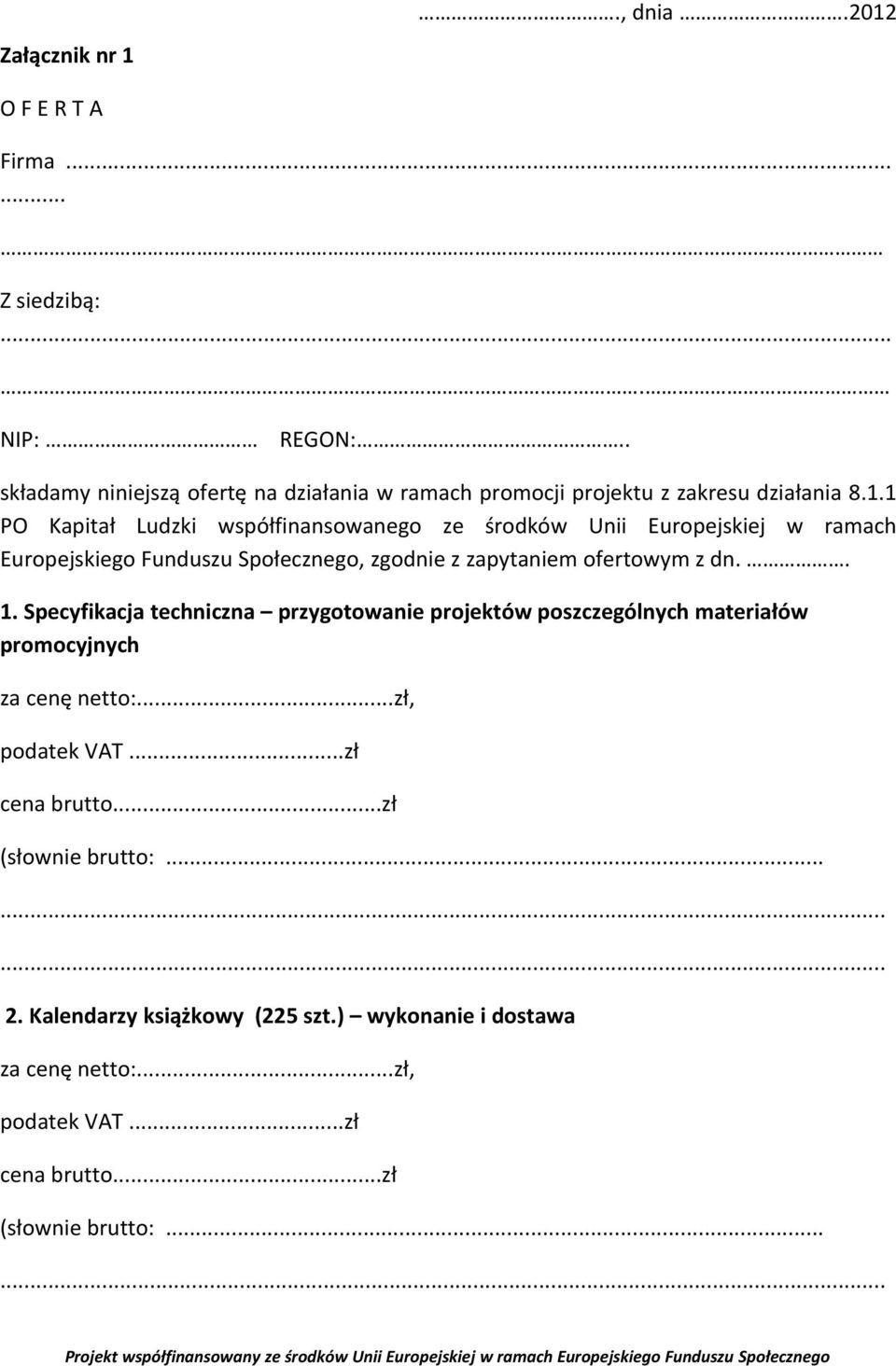 1 PO Kapitał Ludzki współfinansowanego ze środków Unii Europejskiej w ramach Europejskiego Funduszu Społecznego, zgodnie z