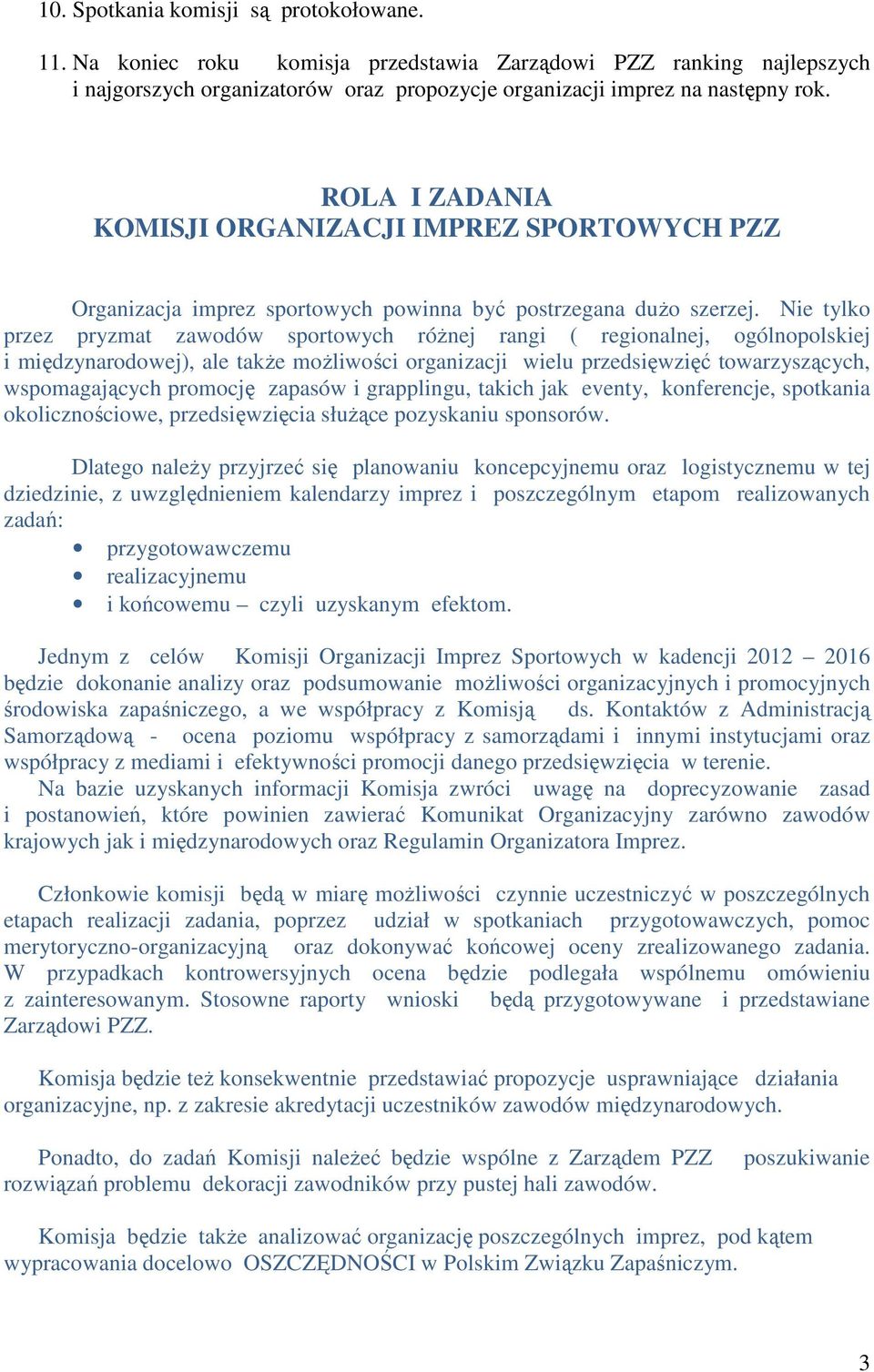 Nie tylko przez pryzmat zawodów sportowych różnej rangi ( regionalnej, ogólnopolskiej i międzynarodowej), ale także możliwości organizacji wielu przedsięwzięć towarzyszących, wspomagających promocję