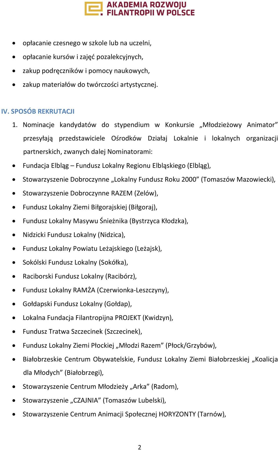 Elbląg Fundusz Lokalny Regionu Elbląskiego (Elbląg), Stowarzyszenie Dobroczynne Lokalny Fundusz Roku 2000 (Tomaszów Mazowiecki), Stowarzyszenie Dobroczynne RAZEM (Zelów), Fundusz Lokalny Ziemi