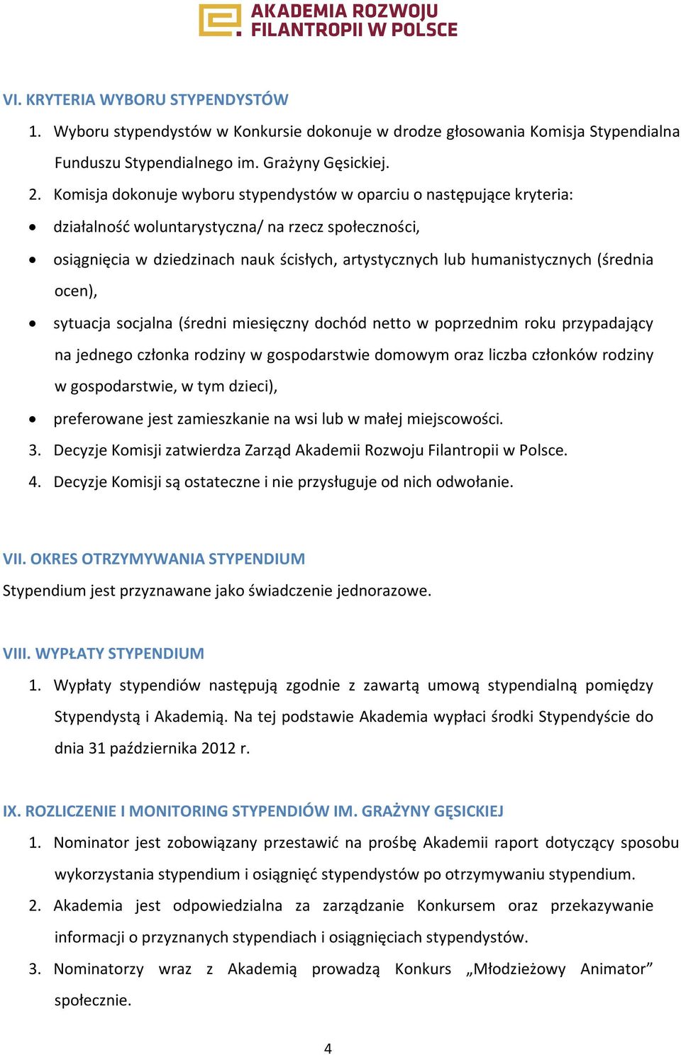 (średnia ocen), sytuacja socjalna (średni miesięczny dochód netto w poprzednim roku przypadający na jednego członka rodziny w gospodarstwie domowym oraz liczba członków rodziny w gospodarstwie, w tym