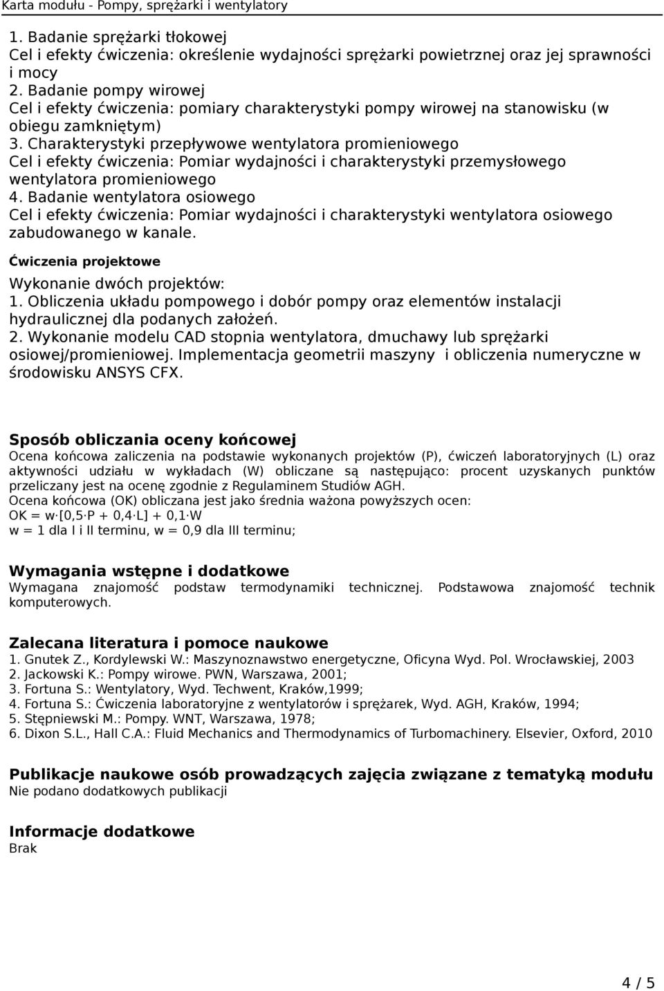 Charakterystyki przepływowe wentylatora promieniowego Cel i efekty ćwiczenia: Pomiar wydajności i charakterystyki przemysłowego wentylatora promieniowego 4.