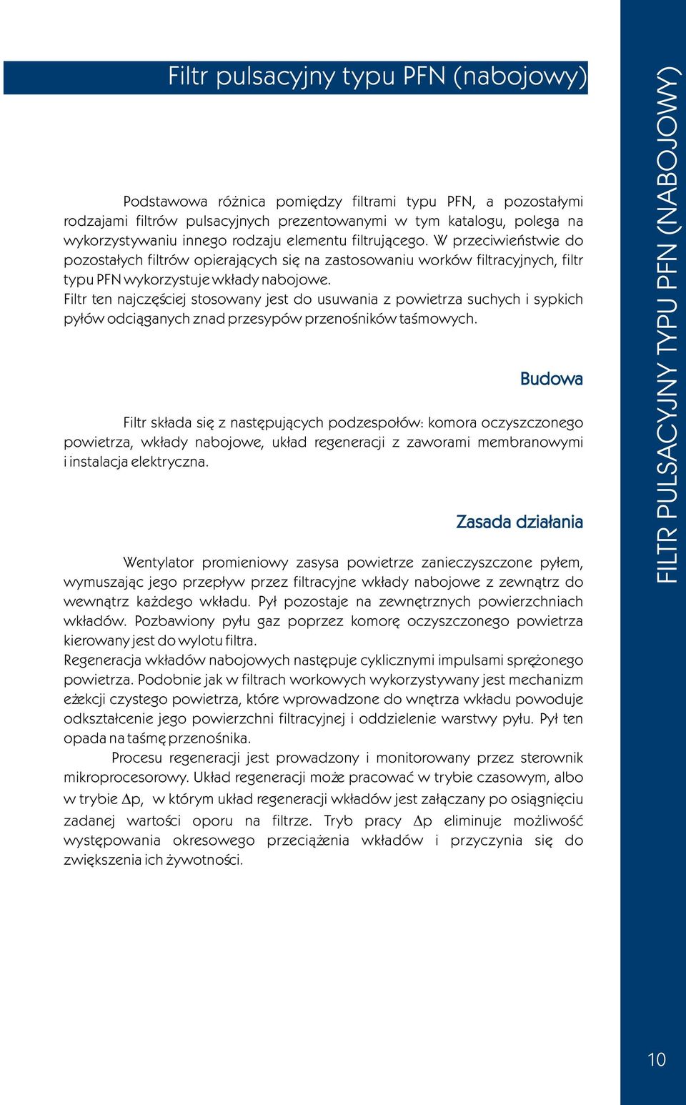 Filtr ten najczêœciej stosowany jest do usuwania z powietrza suchych i sypkich py³ów odci¹ganych znad przesypów przenoœników taœmowych.