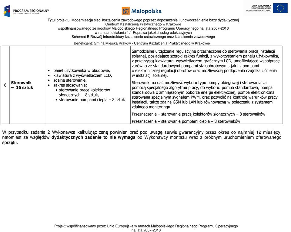 funkcji, z wykorzystaniem panelu użytkownika, z przejrzystą klawiaturą, wyświetlaczem graficznym LCD, umożliwiające współpracę zarówno ze standardowymi pompami stałoobrotowymi, jak i z pompami o