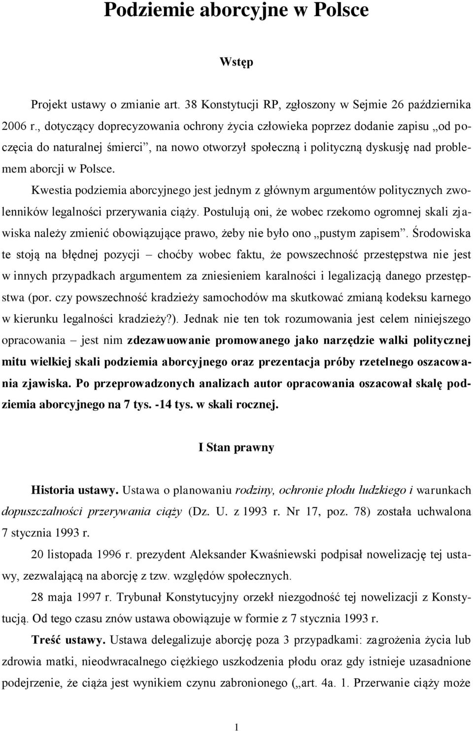 Kwestia podziemia aborcyjnego jest jednym z głównym argumentów politycznych zwolenników legalności przerywania ciąży.