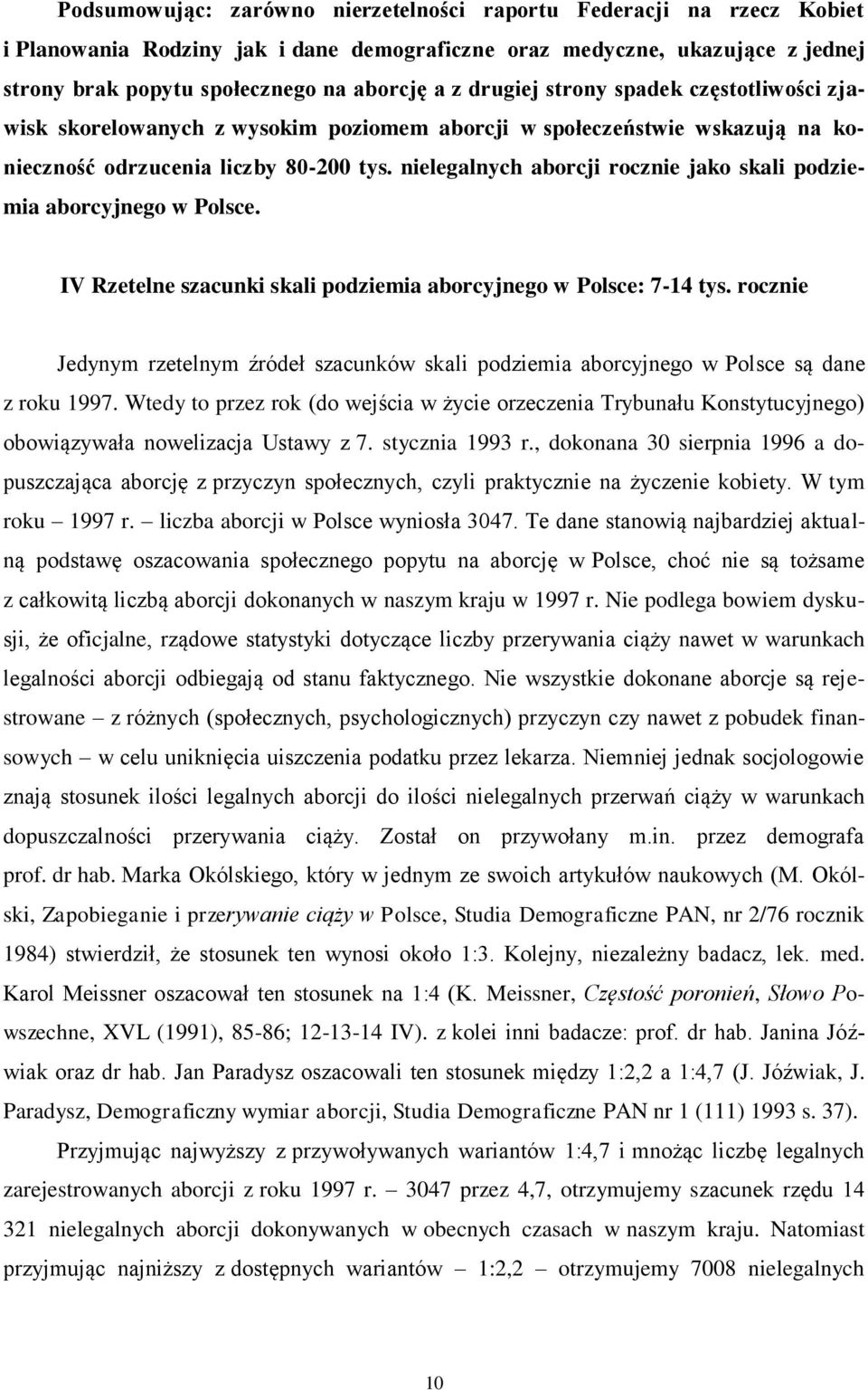 nielegalnych aborcji rocznie jako skali podziemia aborcyjnego w Polsce. IV Rzetelne szacunki skali podziemia aborcyjnego w Polsce: 7-14 tys.