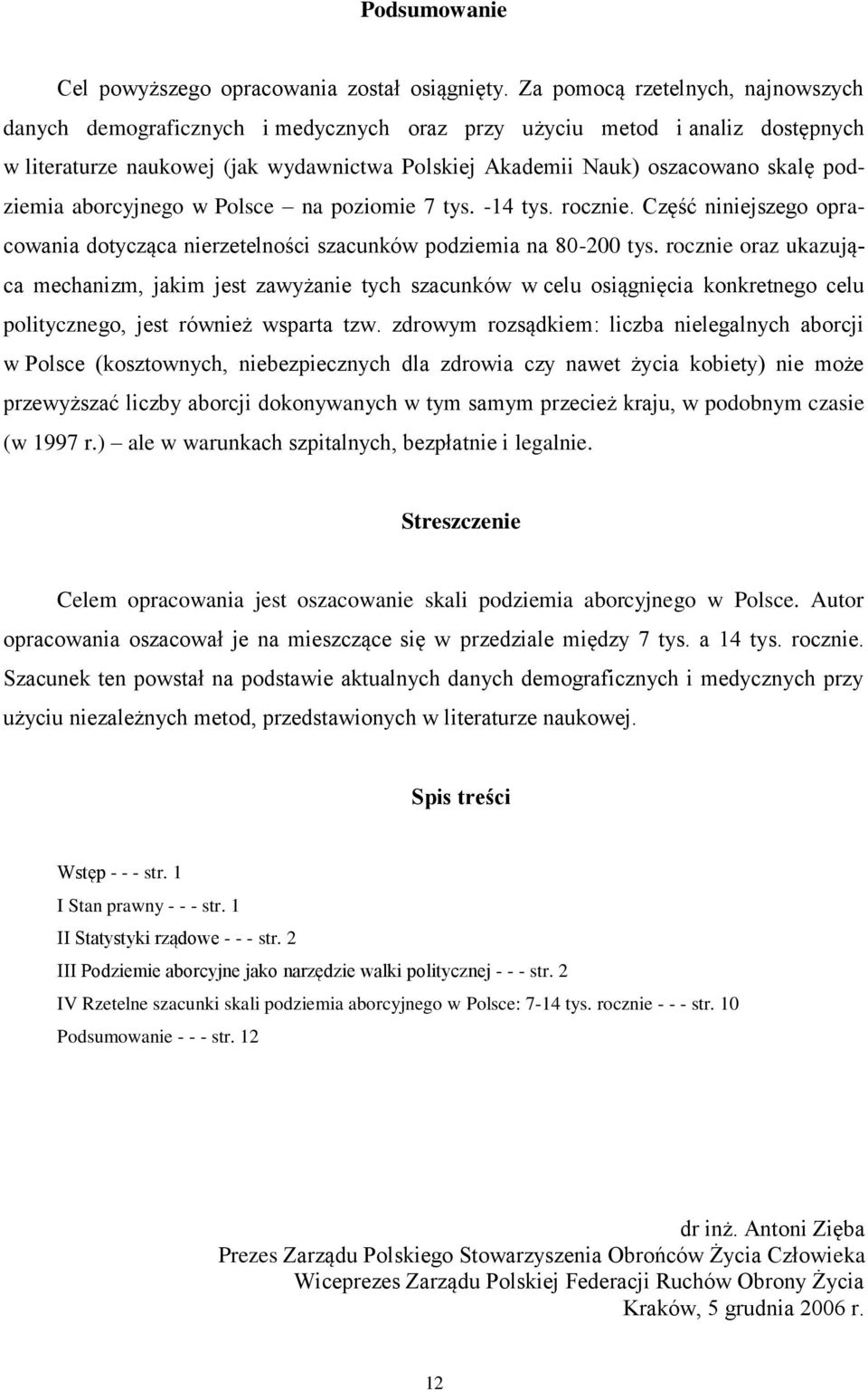 podziemia aborcyjnego w Polsce na poziomie 7 tys. -14 tys. rocznie. Część niniejszego opracowania dotycząca nierzetelności szacunków podziemia na 80-200 tys.