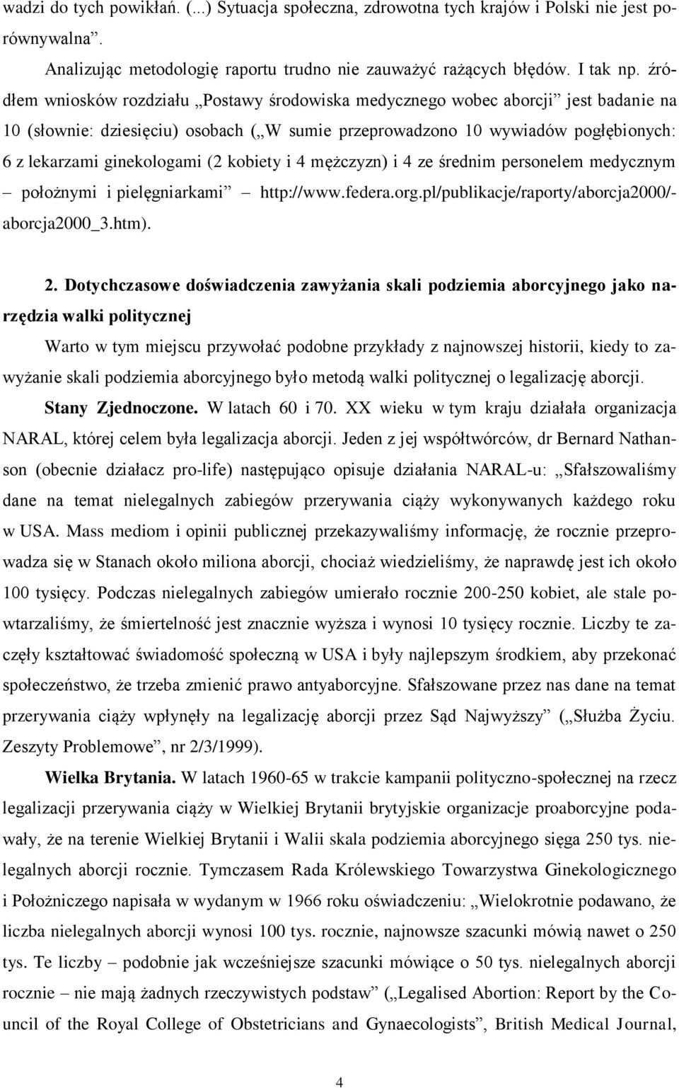 (2 kobiety i 4 mężczyzn) i 4 ze średnim personelem medycznym położnymi i pielęgniarkami http://www.federa.org.pl/publikacje/raporty/aborcja2000/- aborcja2000_3.htm). 2.