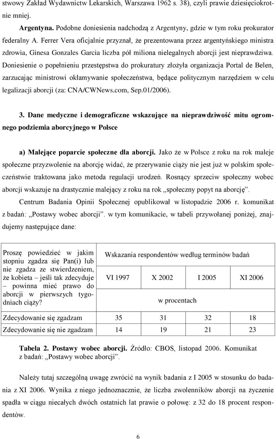 Doniesienie o popełnieniu przestępstwa do prokuratury złożyła organizacja Portal de Belen, zarzucając ministrowi okłamywanie społeczeństwa, będące politycznym narzędziem w celu legalizacji aborcji