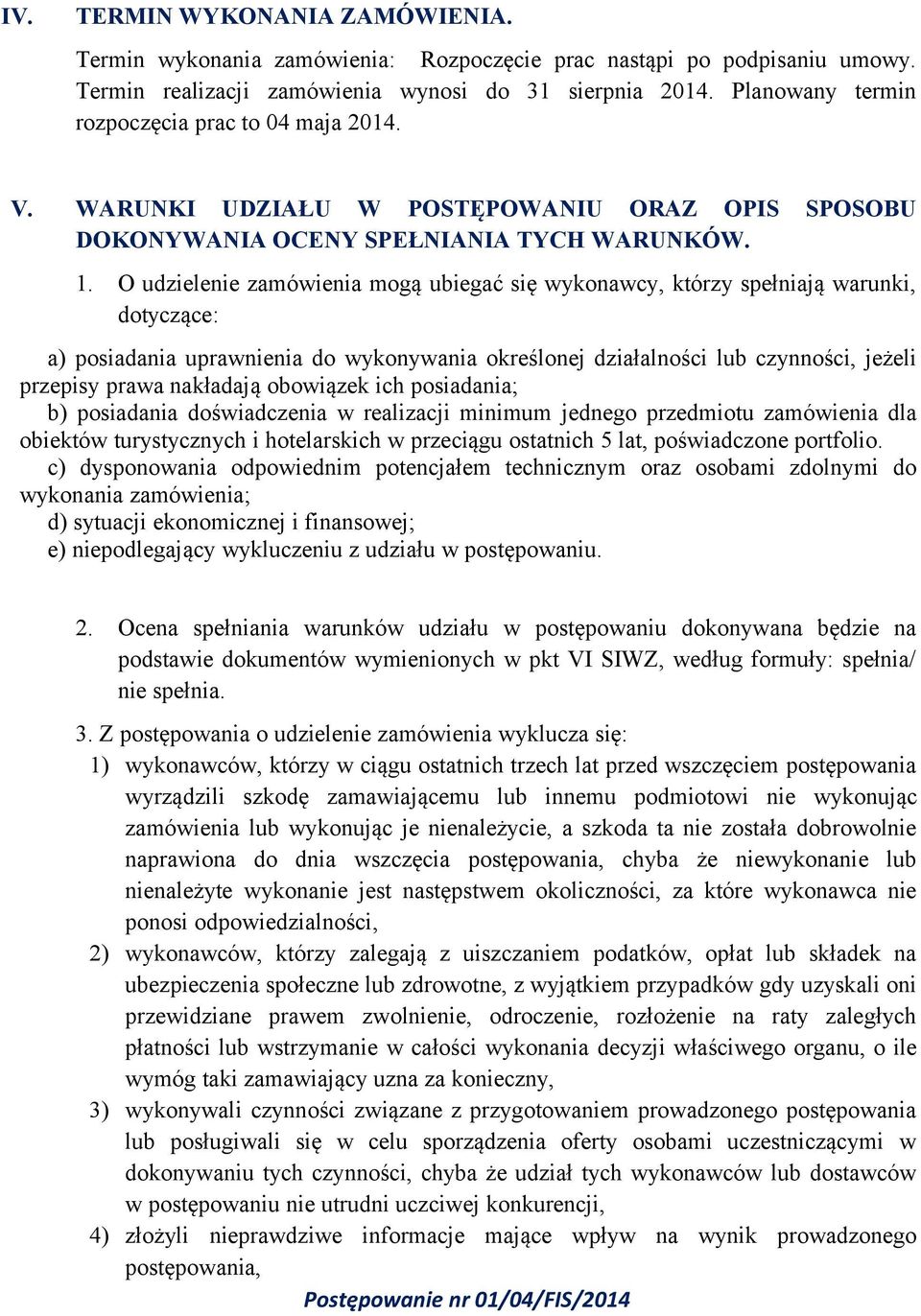 O udzielenie zamówienia mogą ubiegać się wykonawcy, którzy spełniają warunki, dotyczące: a) posiadania uprawnienia do wykonywania określonej działalności lub czynności, jeżeli przepisy prawa