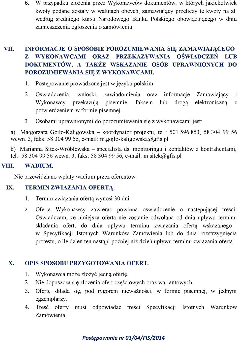 INFORMACJE O SPOSOBIE POROZUMIEWANIA SIĘ ZAMAWIAJĄCEGO Z WYKONAWCAMI ORAZ PRZEKAZYWANIA OŚWIADCZEŃ LUB DOKUMENTÓW, A TAKŻE WSKAZANIE OSÓB UPRAWNIONYCH DO POROZUMIEWANIA SIĘ Z WYKONAWCAMI. 1.