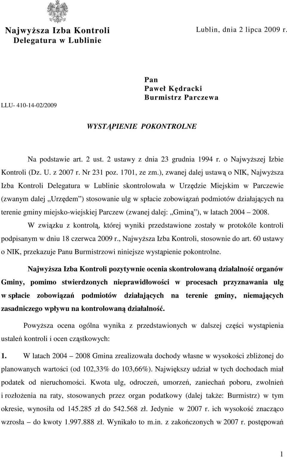 ), zwanej dalej ustawą o NIK, NajwyŜsza Izba Kontroli Delegatura w Lublinie skontrolowała w Urzędzie Miejskim w Parczewie (zwanym dalej Urzędem ) stosowanie ulg w spłacie zobowiązań podmiotów