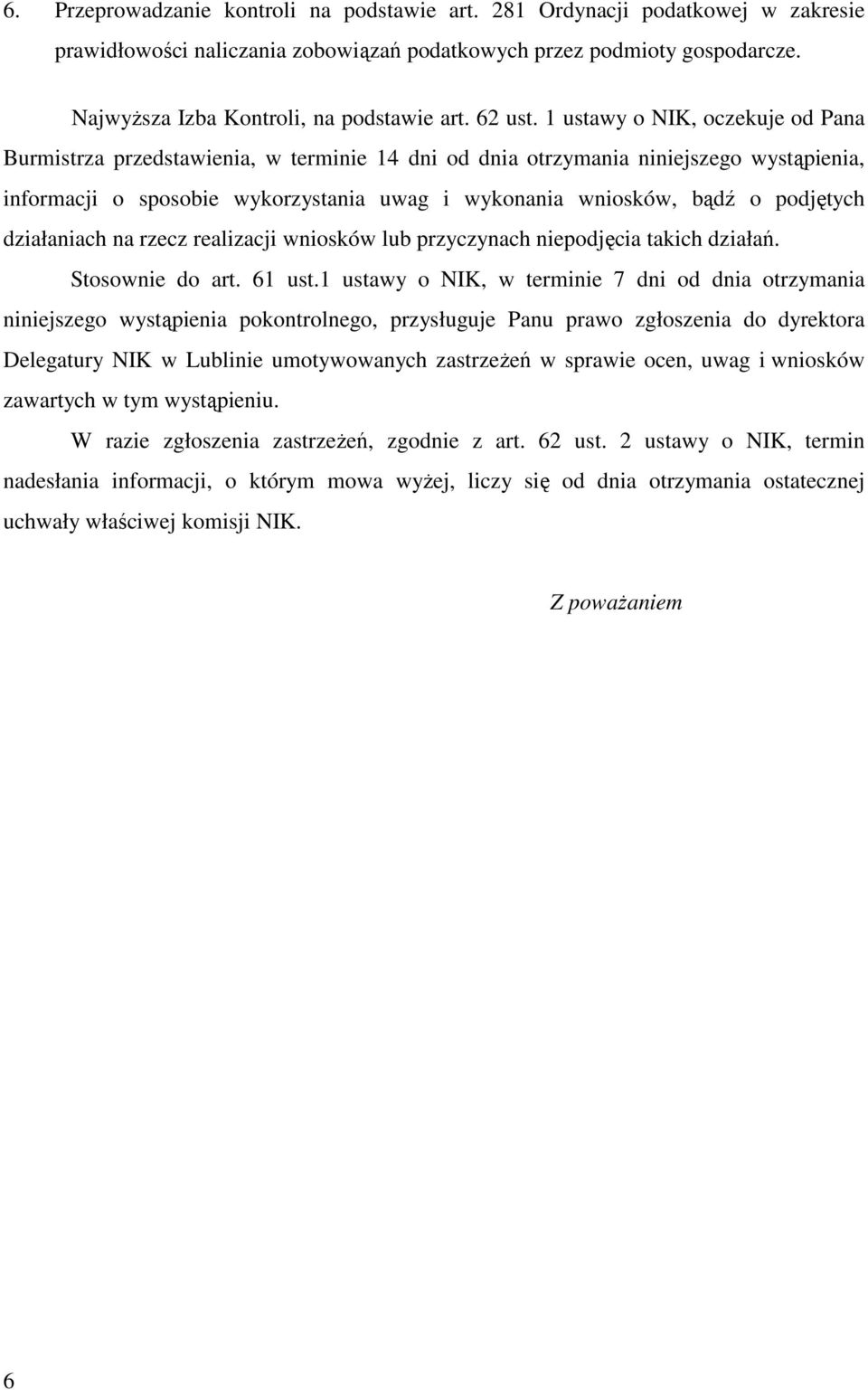 1 ustawy o NIK, oczekuje od Pana Burmistrza przedstawienia, w terminie 14 dni od dnia otrzymania niniejszego wystąpienia, informacji o sposobie wykorzystania uwag i wykonania wniosków, bądź o