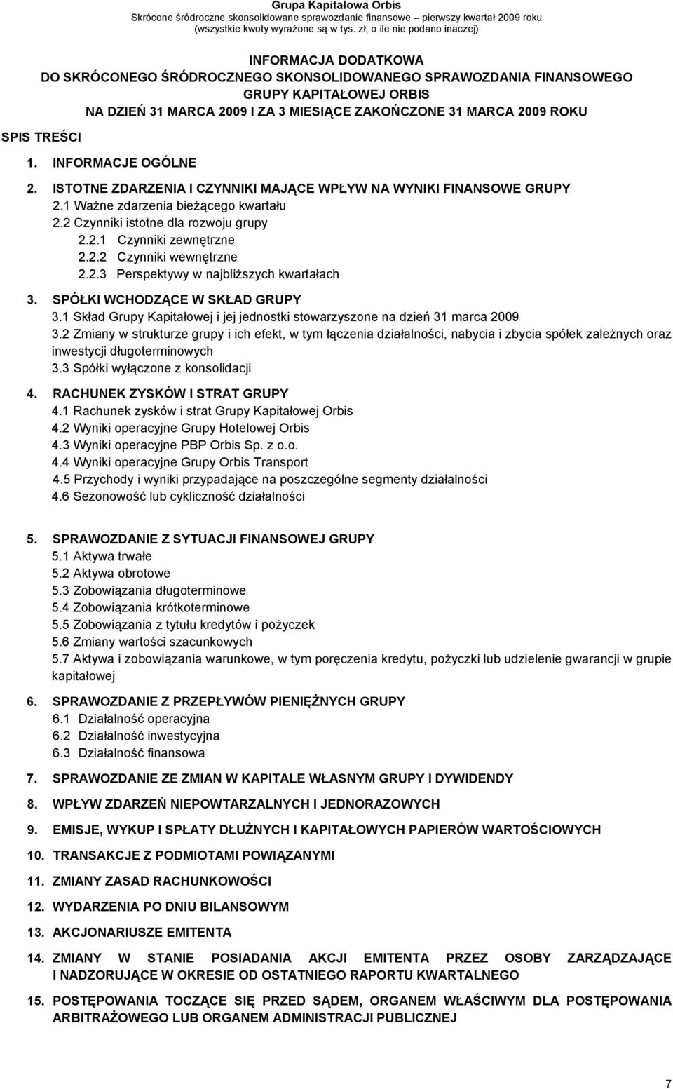 1 Ważne zdarzenia bieżącego kwartału 2.2 Czynniki istotne dla rozwoju grupy 2.2.1 Czynniki zewnętrzne 2.2.2 Czynniki wewnętrzne 2.2.3 Perspektywy w najbliższych kwartałach 3.