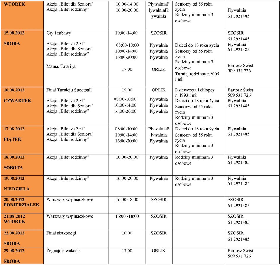 2012 17.08.2012 18.08.2012 19.08.2012 Finał Turnieju Streetball 19:00-14:00 P ływalnia 20.