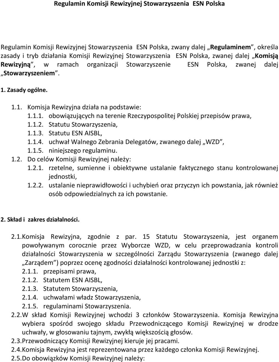 1.1. obowiązujących na terenie Rzeczypospolitej Polskiej przepisów prawa, 1.1.2. Statutu Stowarzyszenia, 1.1.3. Statutu ESN AISBL, 1.1.4. uchwał Walnego Zebrania Delegatów, zwanego dalej WZD, 1.1.5.