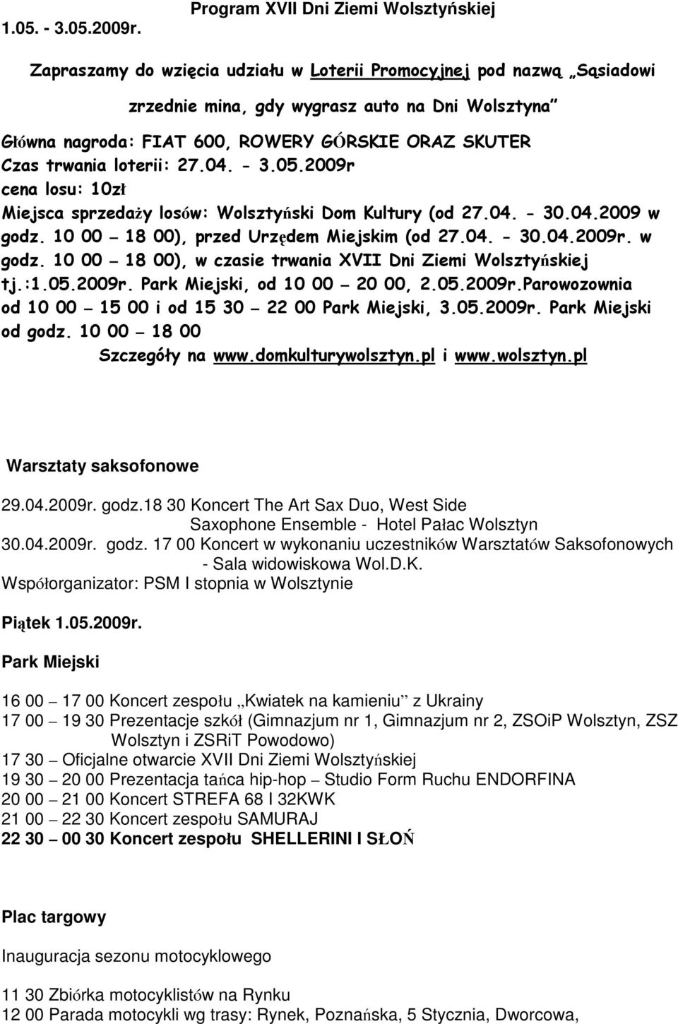 ORAZ SKUTER Czas trwania loterii: 27.04. - 3.05.2009r cena losu: 10zł Miejsca sprzedaży losów: Wolsztyński Dom Kultury (od 27.04. - 30.04.2009 w godz.