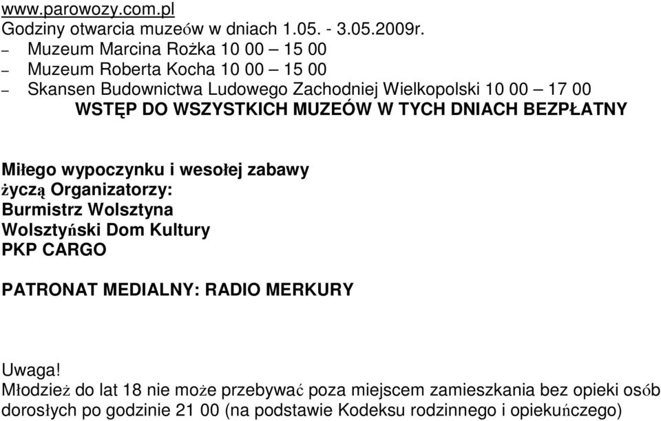 WSZYSTKICH MUZEÓW W TYCH DNIACH BEZPŁATNY Miłego wypoczynku i wesołej zabawy życzą Organizatorzy: Burmistrz Wolsztyna Wolsztyński Dom