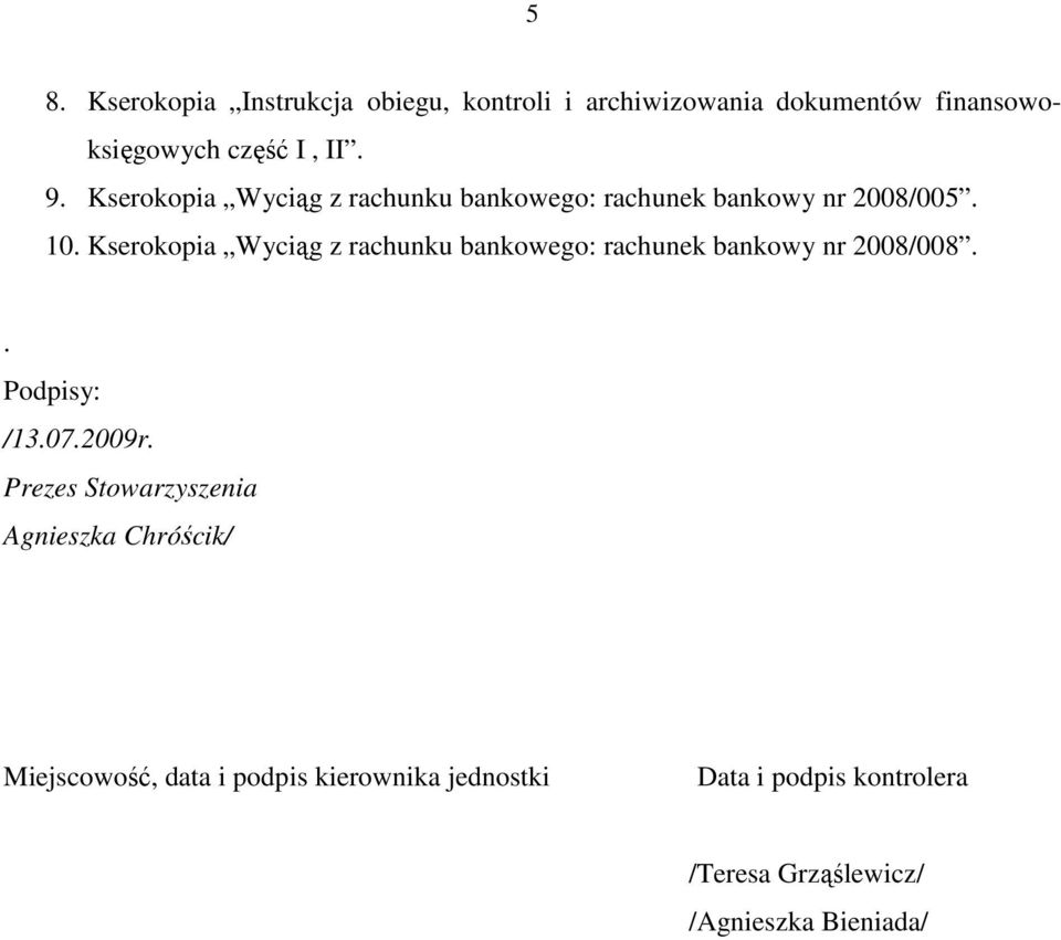 Kserokopia Wyciąg z rachunku bankowego: rachunek bankowy nr 2008/008.. Podpisy: /13.07.2009r.