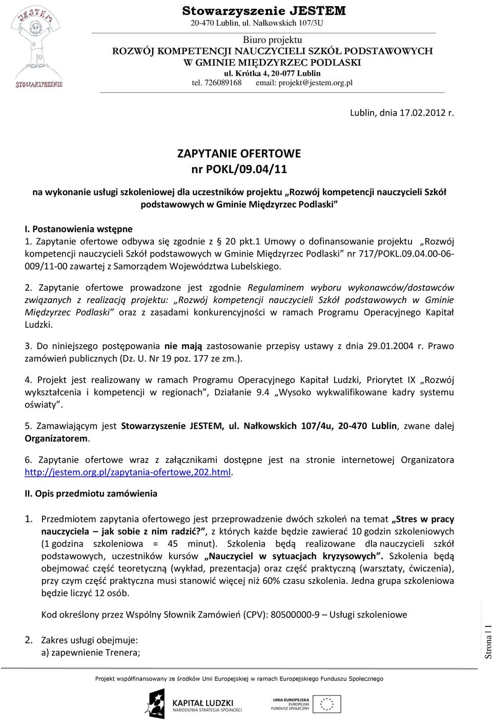 Zapytanie ofertowe odbywa się zgodnie z 20 pkt.1 Umowy o dofinansowanie projektu Rozwój kompetencji nauczycieli Szkół podstawowych w Gminie Międzyrzec Podlaski nr 717/POKL.09.04.