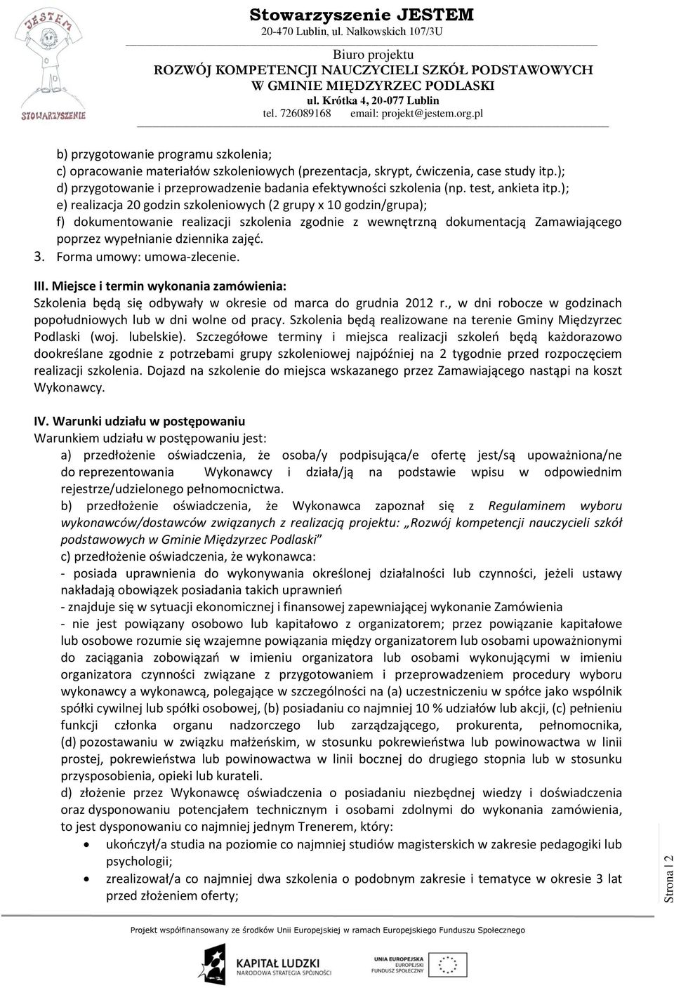 ); e) realizacja 20 godzin szkoleniowych (2 grupy x 10 godzin/grupa); f) dokumentowanie realizacji szkolenia zgodnie z wewnętrzną dokumentacją Zamawiającego poprzez wypełnianie dziennika zajęd. 3.