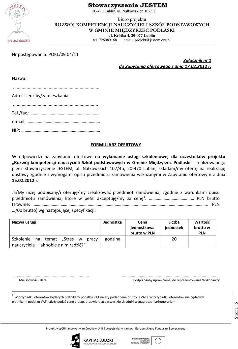 realizowanego przez, ul. Nałkowskich 107/4u, 20-470 Lublin, składam/my ofertę na realizację dostawy zgodnie z wymogami opisu przedmiotu zamówienia wskazanymi w Zapytaniu ofertowym z dnia 15.02.2012 r.