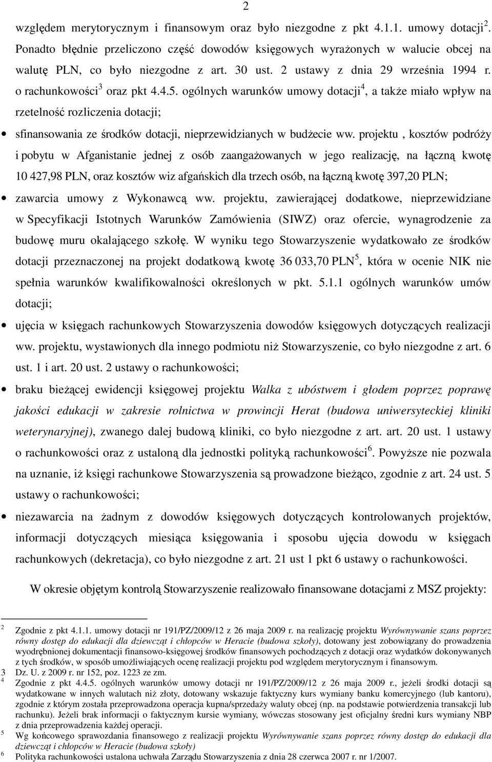 ogólnych warunków umowy dotacji 4, a takŝe miało wpływ na rzetelność rozliczenia dotacji; sfinansowania ze środków dotacji, nieprzewidzianych w budŝecie ww.