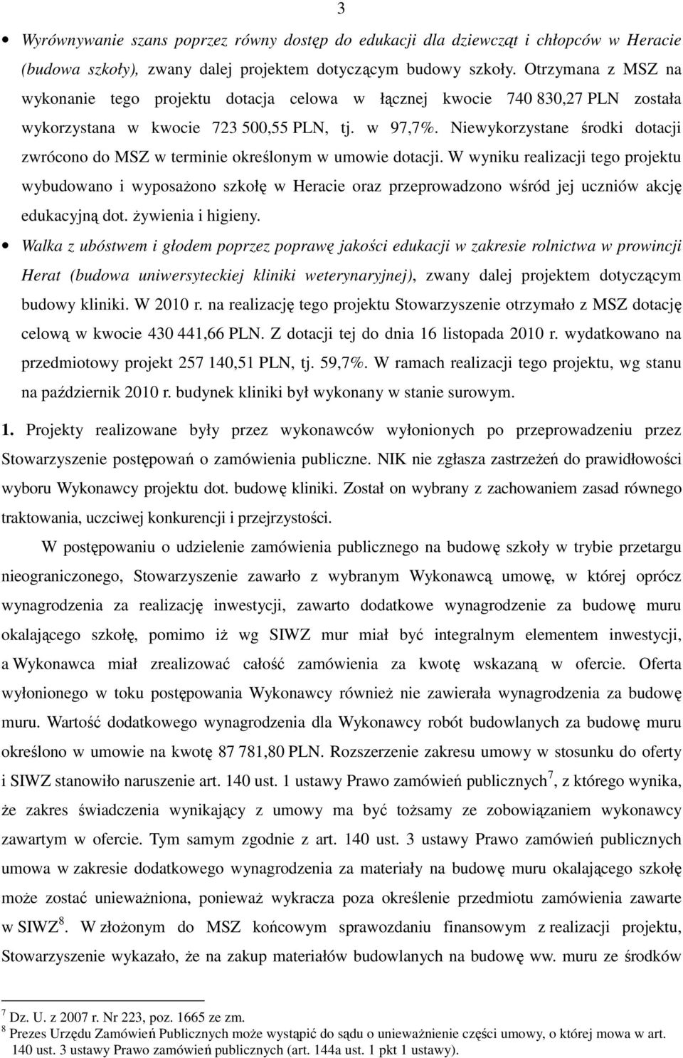 Niewykorzystane środki dotacji zwrócono do MSZ w terminie określonym w umowie dotacji.