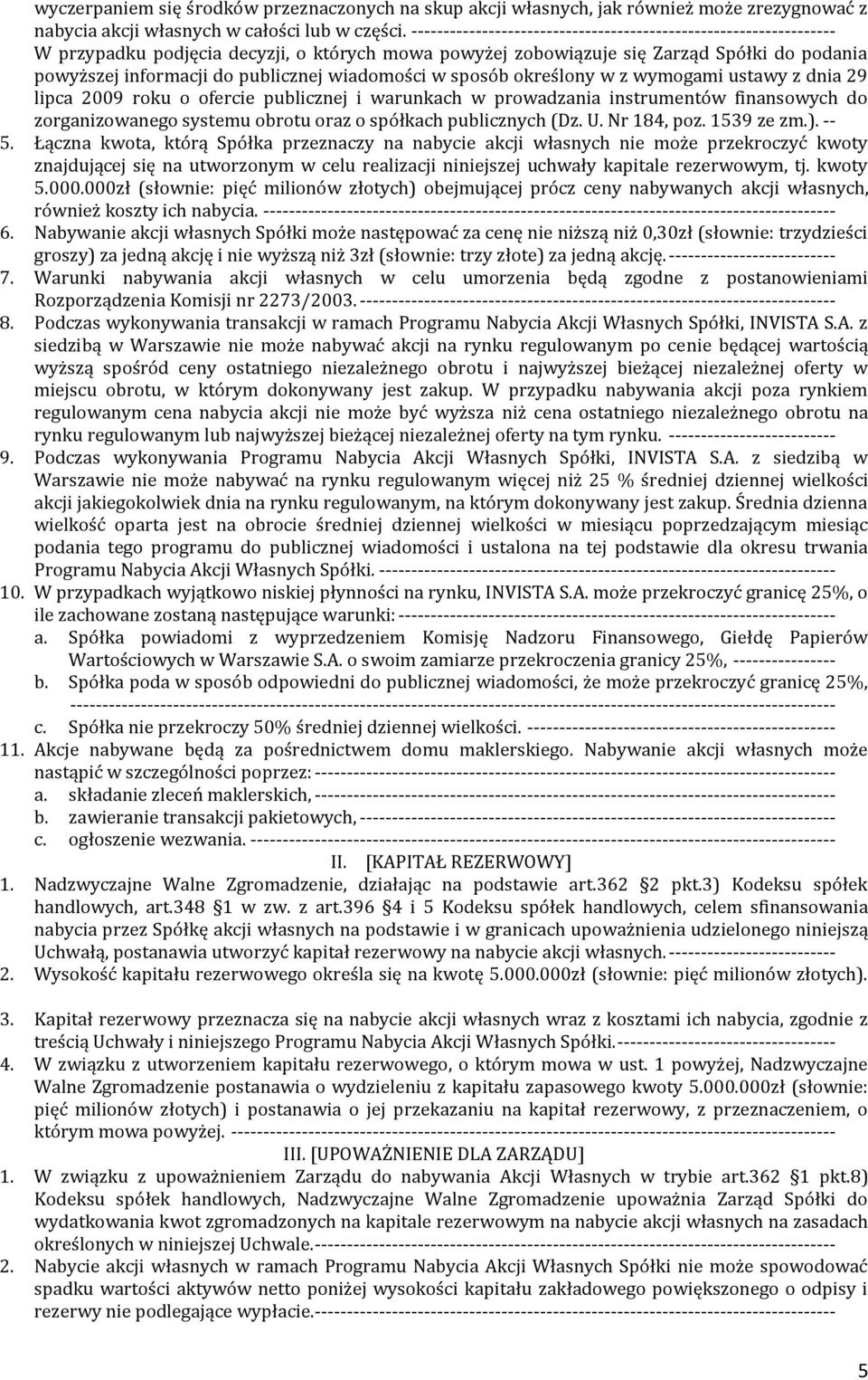 wiadomości w sposób określony w z wymogami ustawy z dnia 29 lipca 2009 roku o ofercie publicznej i warunkach w prowadzania instrumentów finansowych do zorganizowanego systemu obrotu oraz o spółkach