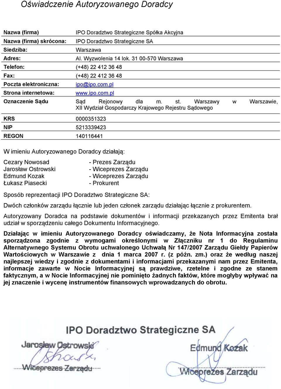 Warszawy w Warszawie, XII Wydział Gospodarczy Krajowego Rejestru Sądowego KRS 0000351323 NIP 5213339423 REGON 140116441 W imieniu Autoryzowanego Doradcy działają: Cezary Nowosad Jarosław Ostrowski