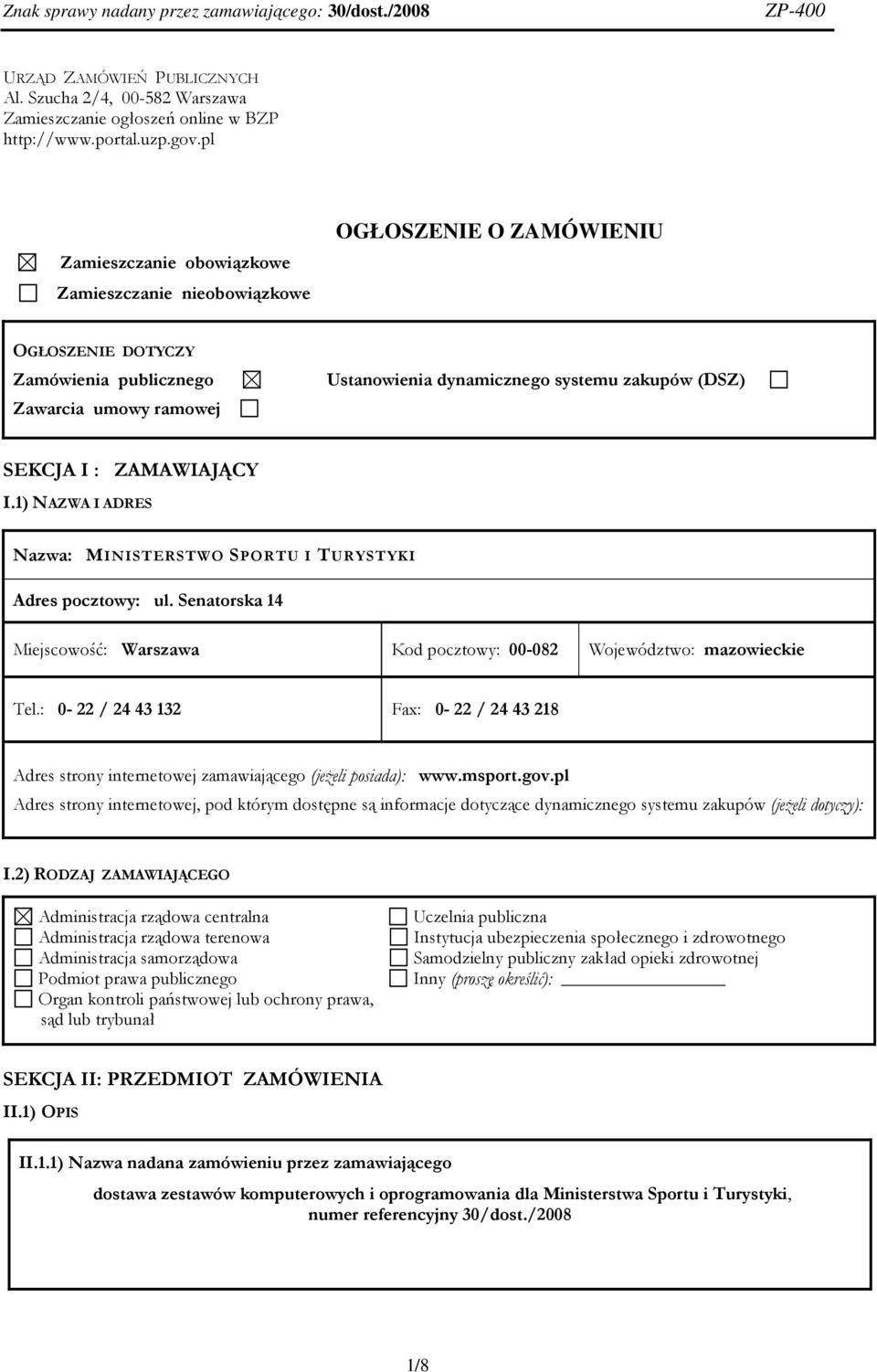 SEKCJA I : ZAMAWIAJĄCY I.1) NAZWA I ADRES Nazwa: MINISTERSTWO SPORTU I TURYSTYKI Adres pocztowy: ul. Senatorska 14 Miejscowość: Warszawa Kod pocztowy: 00-082 Województwo: mazowieckie Tel.