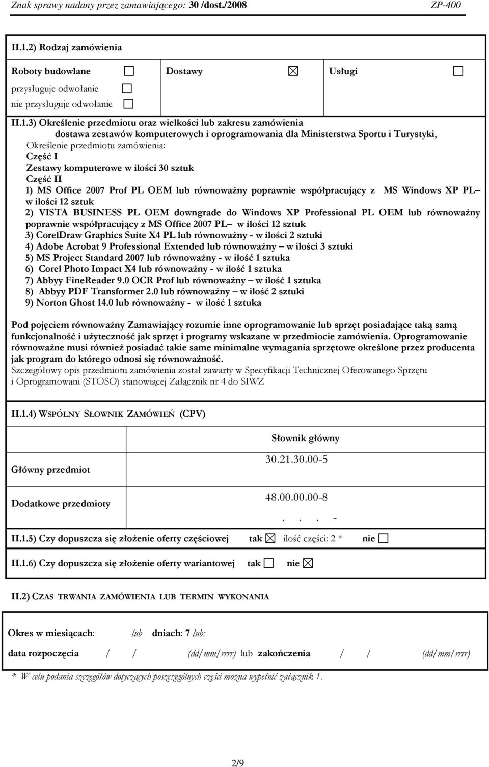 równoważny poprawnie współpracujący z MS Windows XP PL w ilości 12 sztuk 2) VISTA BUSINESS PL OEM downgrade do Windows XP Professional PL OEM lub równoważny poprawnie współpracujący z MS Office 2007