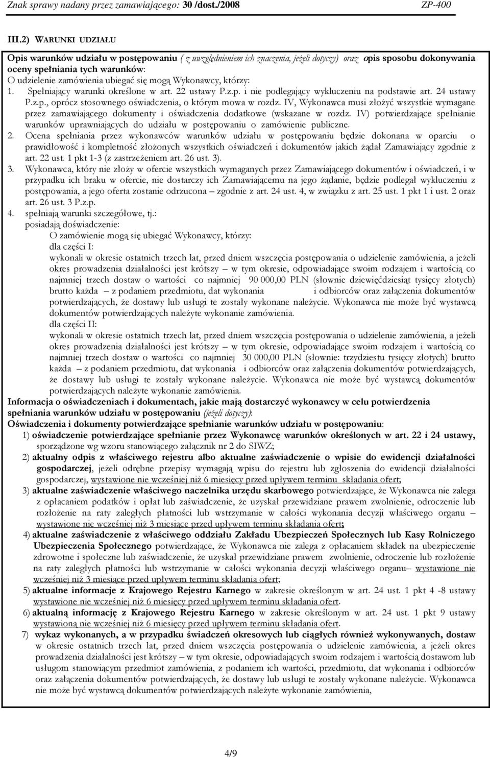 IV, Wykonawca musi złożyć wszystkie wymagane przez zamawiającego dokumenty i oświadczenia dodatkowe (wskazane w rozdz.