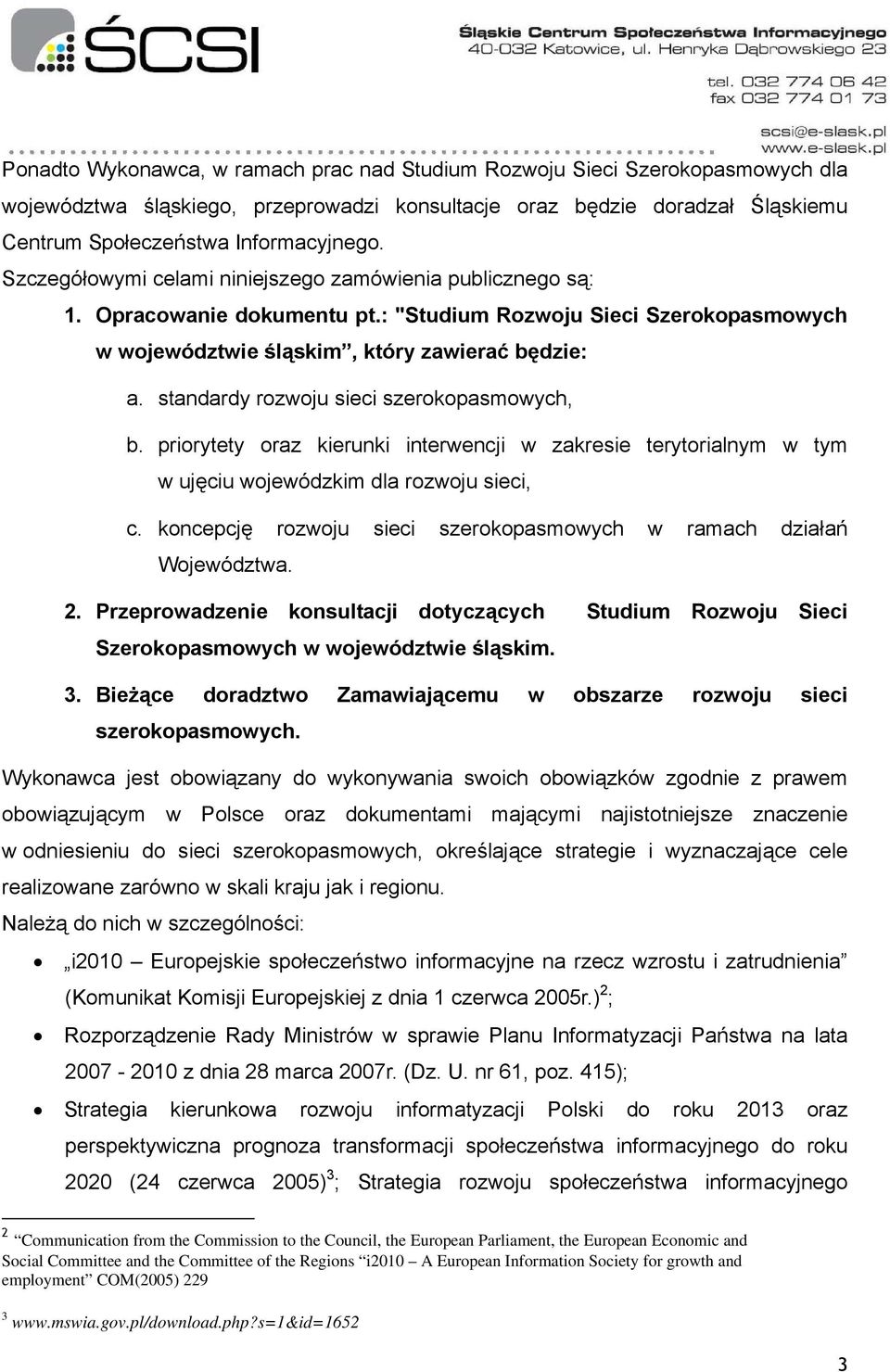 standardy rozwoju sieci szerokopasmowych, b. priorytety oraz kierunki interwencji w zakresie terytorialnym w tym w ujęciu wojewódzkim dla rozwoju sieci, c.