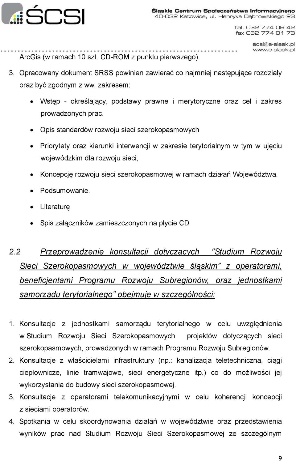 Opis standardów rozwoju sieci szerokopasmowych Priorytety oraz kierunki interwencji w zakresie terytorialnym w tym w ujęciu wojewódzkim dla rozwoju sieci, Koncepcję rozwoju sieci szerokopasmowej w