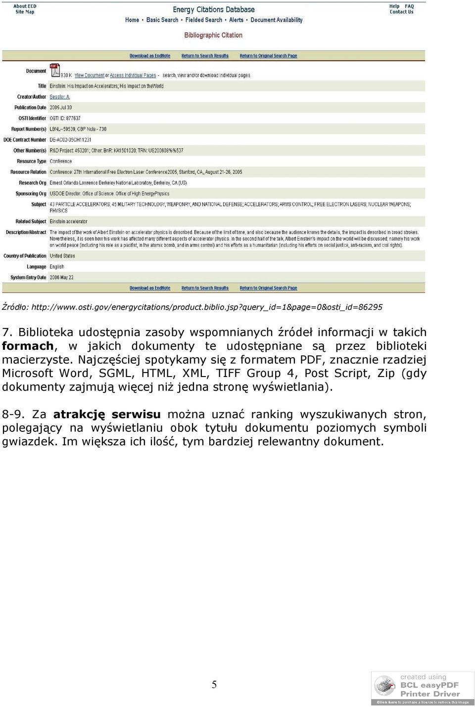Najczęściej spotykamy się z formatem PDF, znacznie rzadziej Microsoft Word, SGML, HTML, XML, TIFF Group 4, Post Script, Zip (gdy dokumenty zajmują więcej niż