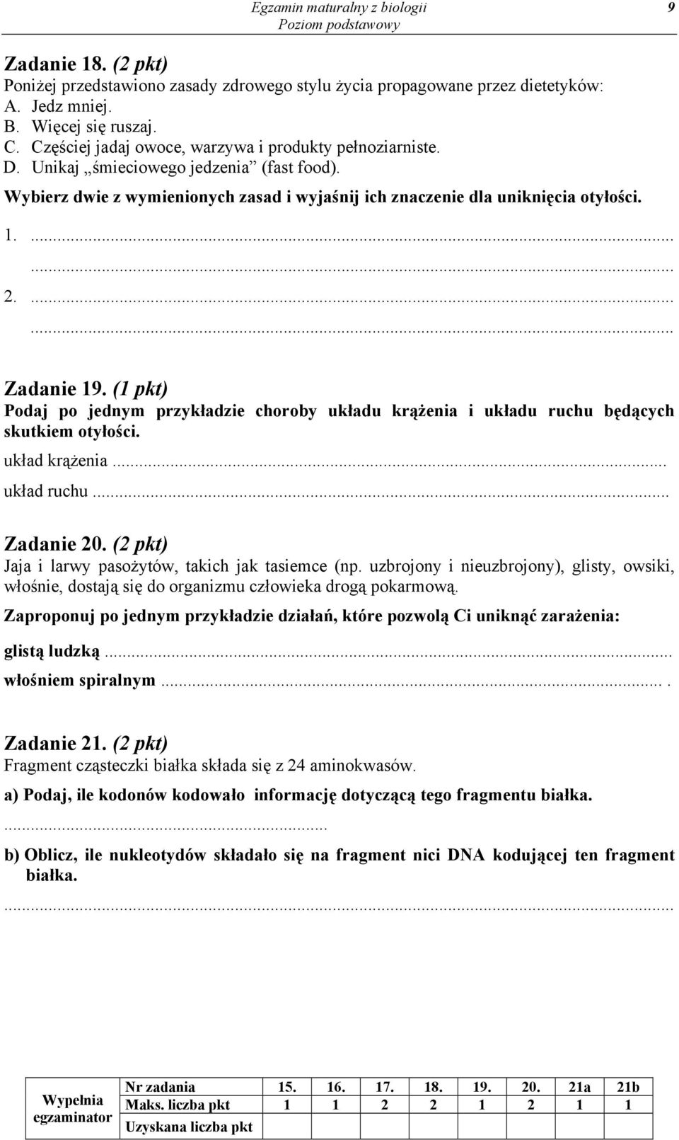...... Zadanie 19. (1 pkt) Podaj po jednym przykładzie choroby układu krążenia i układu ruchu będących skutkiem otyłości. układ krążenia... układ ruchu... Zadanie 20.