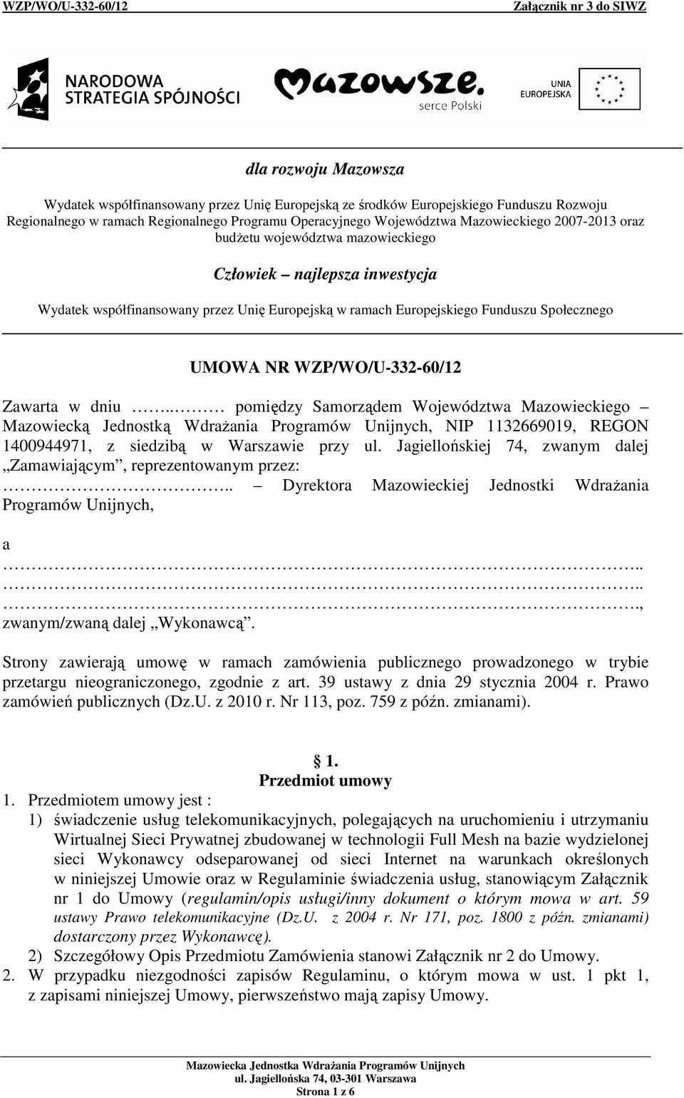 Zawarta w dniu.. pomiędzy Samorządem Województwa Mazowieckiego Mazowiecką Jednostką WdraŜania Programów Unijnych, NIP 1132669019, REGON 1400944971, z siedzibą w Warszawie przy ul.