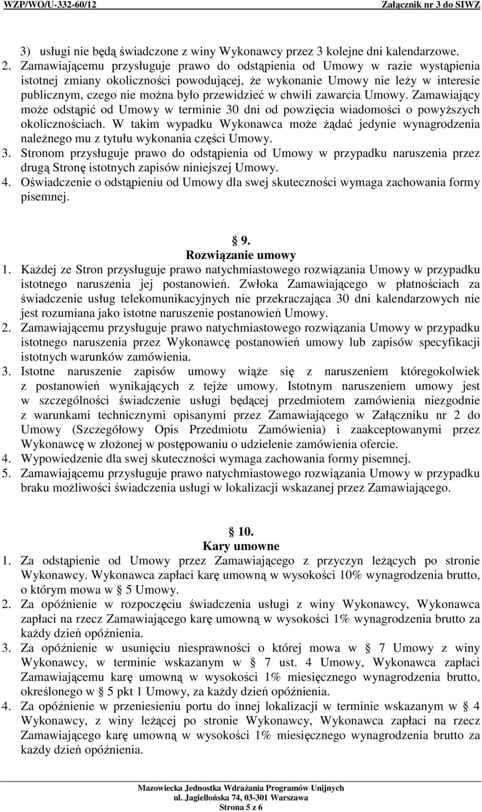 przewidzieć w chwili zawarcia Umowy. Zamawiający moŝe odstąpić od Umowy w terminie 30 dni od powzięcia wiadomości o powyŝszych okolicznościach.