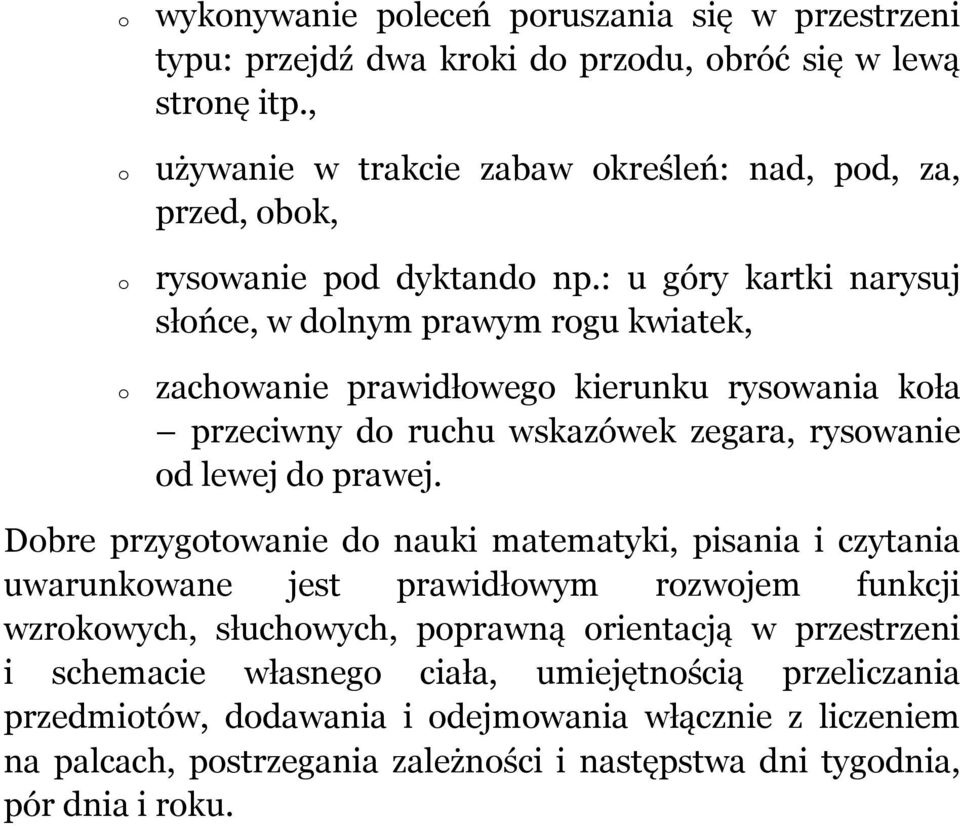 : u góry kartki narysuj słńce, w dlnym prawym rgu kwiatek, zachwanie prawidłweg kierunku ryswania kła przeciwny d ruchu wskazówek zegara, ryswanie d lewej d prawej.