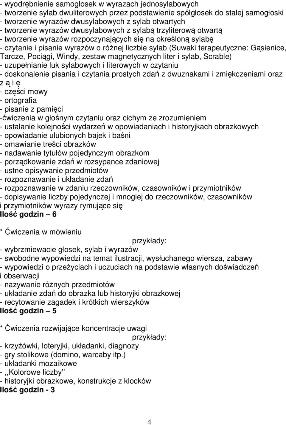 Gąsienice, Tarcze, Pociągi, Windy, zestaw magnetycznych liter i sylab, Scrable) - uzupełnianie luk sylabowych i literowych w czytaniu - doskonalenie pisania i czytania prostych zdań z dwuznakami i