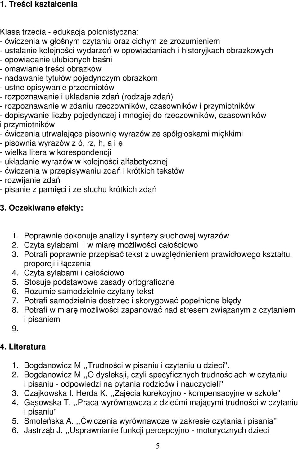 zdaniu rzeczowników, czasowników i przymiotników - dopisywanie liczby pojedynczej i mnogiej do rzeczowników, czasowników i przymiotników - ćwiczenia utrwalające pisownię wyrazów ze spółgłoskami